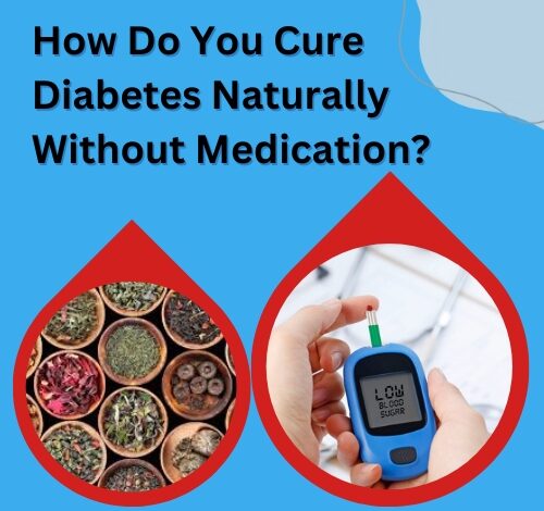 How Do You Cure Diabetes Naturally Without Medication