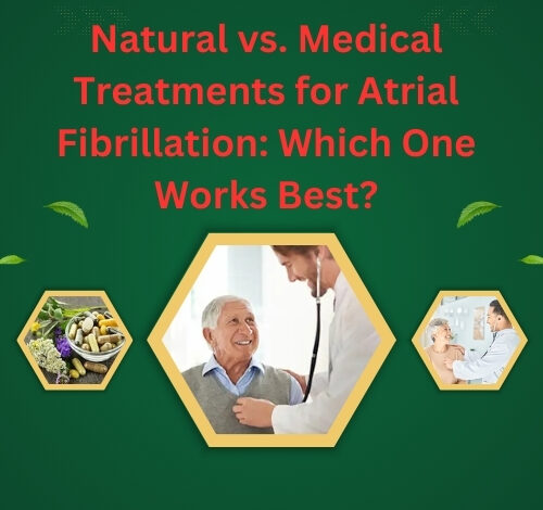 Natural vs. Medical Treatments for Atrial Fibrillation