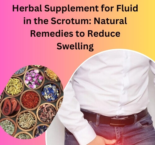 Herbal Supplement for Fluid in the Scrotum